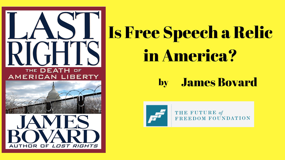 is-free-speech-a-relic-in-america-james-bovard